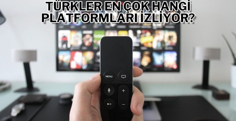 Türkiye’de en fazla izlenen dijital platformlar belli oldu!